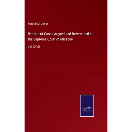 Reports of Cases Argued and Determined in the Supreme Court of Missouri: Vol. XXVIII