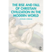 The Rise and Fall of Christian Civilization in the Modern World