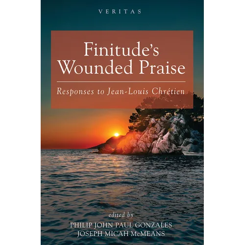 Finitude's Wounded Praise: Responses to Jean-Louis Chr騁ien