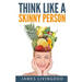 Think Like a Skinny Person