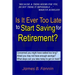 Is It Ever Too Late to Start Saving for Retirement?: Concerned You Might Have Waited too Long?
