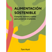 Alimentación Sostenible: Comprar, Cocinar Y Comer Para Preservar El Planeta