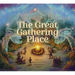The Great Gathering Place
