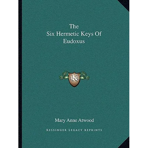 The Six Hermetic Keys Of Eudoxus