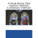 A Year With The Saints Twelve Catholic Virtues