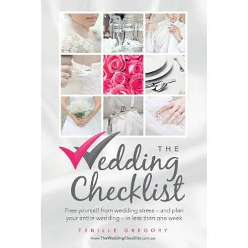 The Wedding Checklist: Free Yourself from Wedding Stress - And Plan Your Entire Wedding - In Less Than One Week
