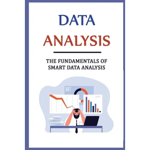 Data Analysis: The Fundamentals Of Smart Data Analysis