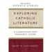 Exploring Catholic Literature: A Companion and Resource Guide