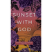 Sunset with God: Meditations to End Your Day God's Way