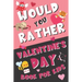 Would You Rather Valentine's Day Book for Kids: Valentine's Day Questions for Boys and Girls (Activity Book for Kids Ages 6, 7, 8, 9, 10, 11, and 12)