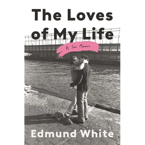The Loves of My Life: A Sex Memoir