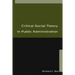 Critical Social Theory in Public Administration