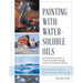 Painting with Water-Soluble Oils (Latest Edition)