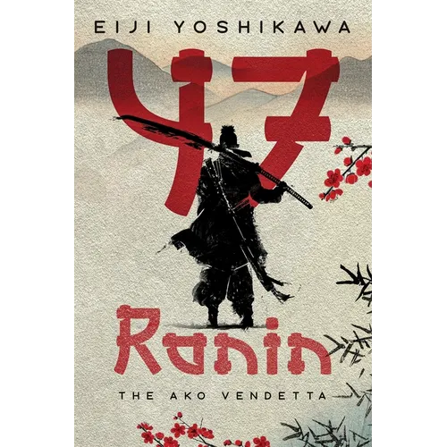 47 Ronin: The Ako Vendetta (A Chushingura Novel - An Epic Japanese Tale of Samurai Revenge and Loyalty)