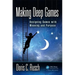 Making Deep Games: Designing Games with Meaning and Purpose