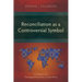 Reconciliation as a Controversial Symbol: An Analysis of a Theological Discourse in South Africa