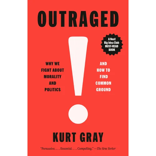 Outraged: Why We Fight about Morality and Politics and How to Find Common Ground