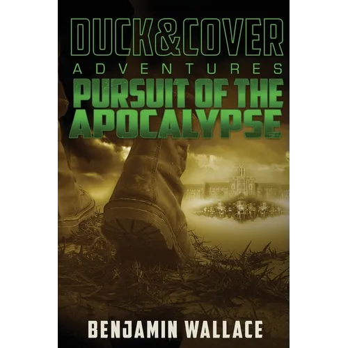 Pursuit of the Apocalypse: A Duck & Cover Adventure