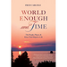 World Enough and Time: The People, Places, & Ideas That Shaped a Life