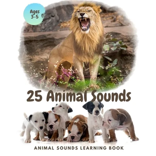 25 ANIMAL SOUNDS Learning Book: Noisy Baby Animal Book For Kids (My First Animal), Toddlers Touch and Feel Ages 3-5