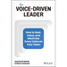 The Voice-Driven Leader: How to Hear, Value, and Maximize Every Voice on Your Team