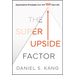 The Super Upside Factor: Asymmetric Principles That Will 10x Your Life