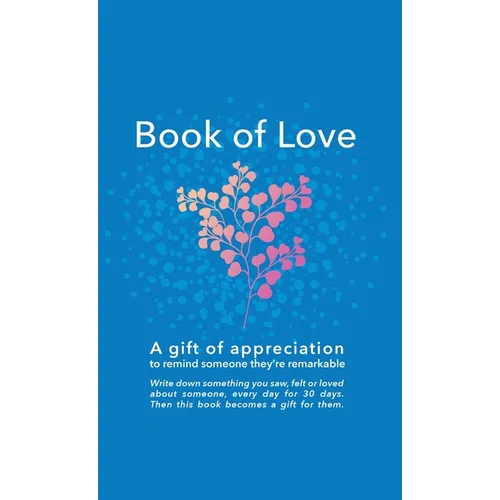 Book of Love: A gift of appreciation to remind someone they're remarkable. Fill this book with something you love about them every d