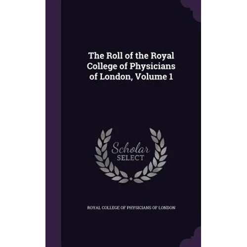 The Roll of the Royal College of Physicians of London, Volume 1