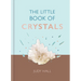 The Little Book of Crystals: Crystals to Attract Love, Wellbeing and Spiritual Harmony Into Your Life