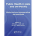 Public Health in Asia and the Pacific: Historical and Comparative Perspectives