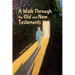 A Walk Through the Old and New Testaments