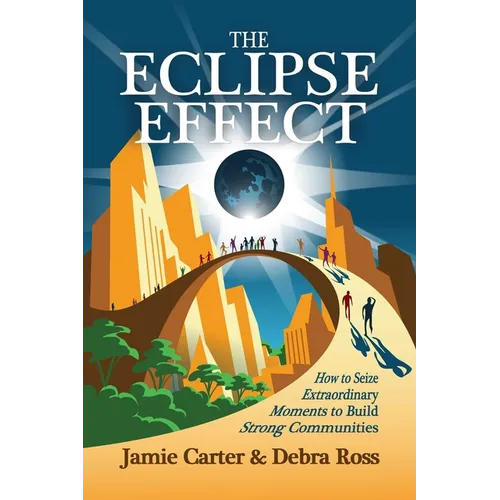 The Eclipse Effect: How to Seize Extraordinary Moments to Build Strong Communities