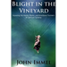 Blight in the Vineyard: Exposing the Roots, Myths, and Emotional Torment of Spiritual Tyranny