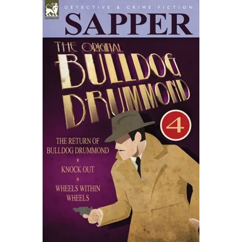 The Original Bulldog Drummond: 4-The Return of Bulldog Drummond, Knock Out & Wheels Within Wheels