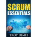Scrum Essentials: Agile Software Development and Agile Project Management for Project Managers, Scrum Masters, Product Owners, and Stakeholders