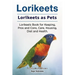 Lorikeets. Lorikeets as Pets. Lorikeets Book for Keeping, Pros and Cons, Care, Housing, Diet and Health.