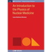 An Introduction to the Physics of Nuclear Medicine