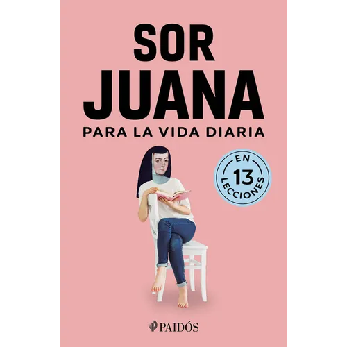 Sor Juana Para La Vida Diaria / Sor Juana Inés de la Cruz for Daily Life