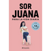 Sor Juana Para La Vida Diaria / Sor Juana Inés de la Cruz for Daily Life