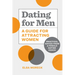 Dating for Men: A Guide for Attracting Women: Practical Advice from a Female Dating Coach