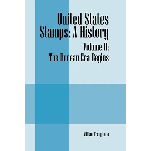 United States Stamps: A History - Volume II: The Bureau Era Begins