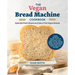 The Vegan Bread Machine Cookbook: Splendid Plant-Based and Dairy-Free Vegan Breads