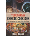 Vegetarian Chinese Cookbook: 70 Easy Recipes For Asian Food From China