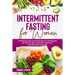 Intermittent Fasting for Women: An Effective Step by Step Guide to a Fasting Diet for Women with a Scientific Approach Including Keto Fast Diet