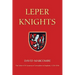 Leper Knights: The Order of St Lazarus of Jerusalem in England, C.1150-1544