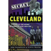 Secret Cleveland: A Guide to the Weird, Wonderful, and Obscure: A Guide to the Weird, Wonderful, and Obscure