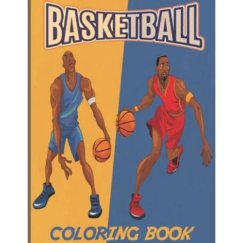 Basketball: A Coloring Book for Adults and Kids
