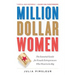 Million Dollar Women: The Essential Guide for Female Entrepreneurs Who Want to Go Big