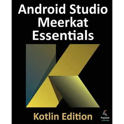 Android Studio Meerkat Essentials - Kotlin Edition: Developing Android Apps Using Android Studio Meerkat and Kotlin