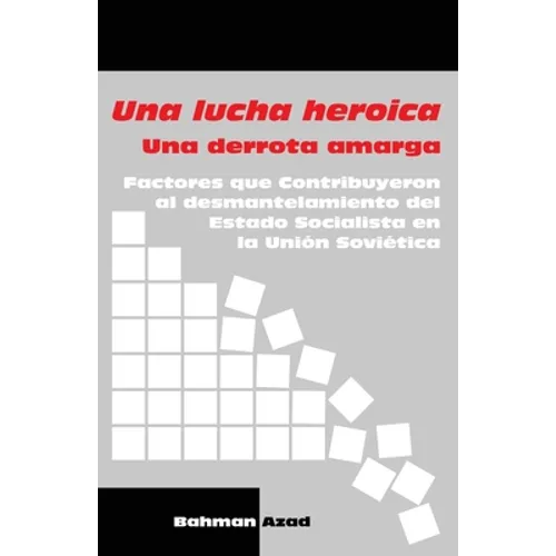 Una lucha heroica - Una derrota amarga: Factores que contribuyeron al desmantelamiento del Estado Socialista en la Unión Soviética